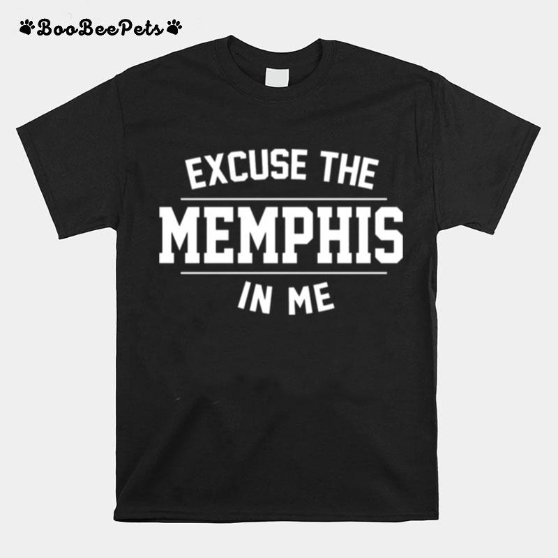 Excuse The Memphis In Me T-Shirt