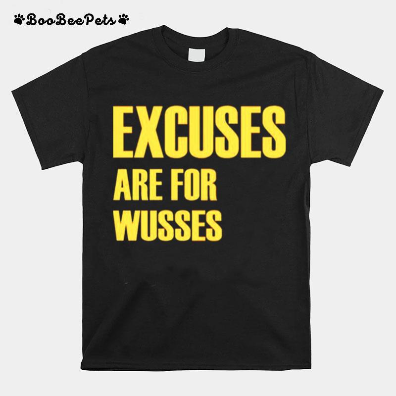 Excuses Are For Wusses T-Shirt