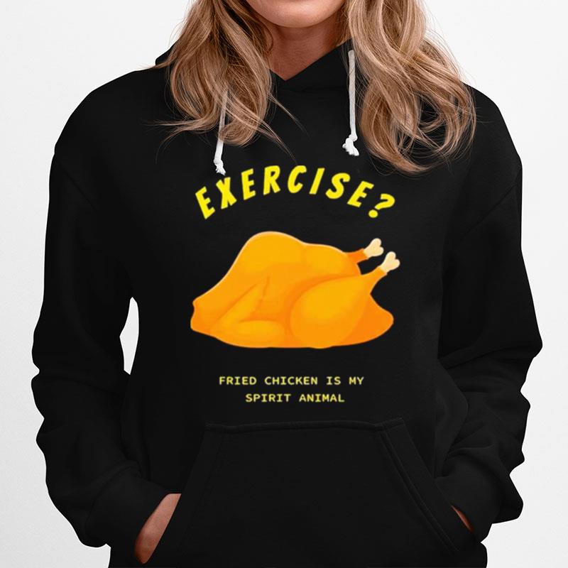 Exercise Fried Chicken Is My Spirit Animal Hoodie