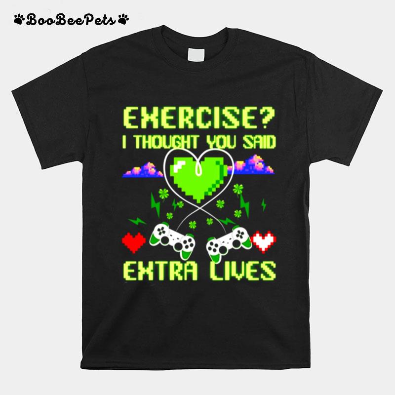 Exercise I Thought You Said Extra Lives Funny Video Gaming T-Shirt
