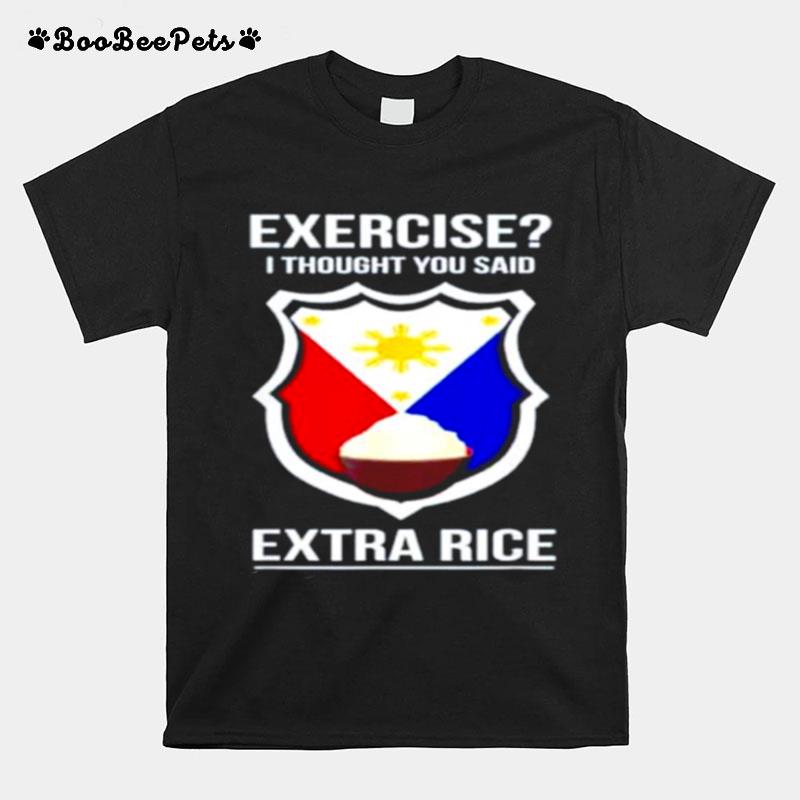 Exercise I Thought You Said Extra Rice T-Shirt