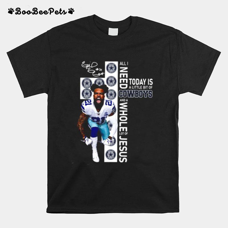 Ezekiel Elliott All I Need Today Is A Little Bit Of Dallas Cowboys And A Whole Lot Of Jesus Signature T-Shirt