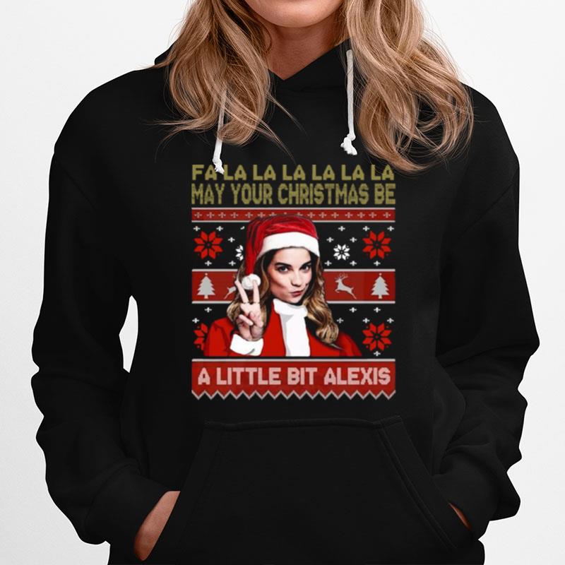 Fa La La La La La La May Your Christmas Be A Little Bit Alexis Ugly Christmas Hoodie