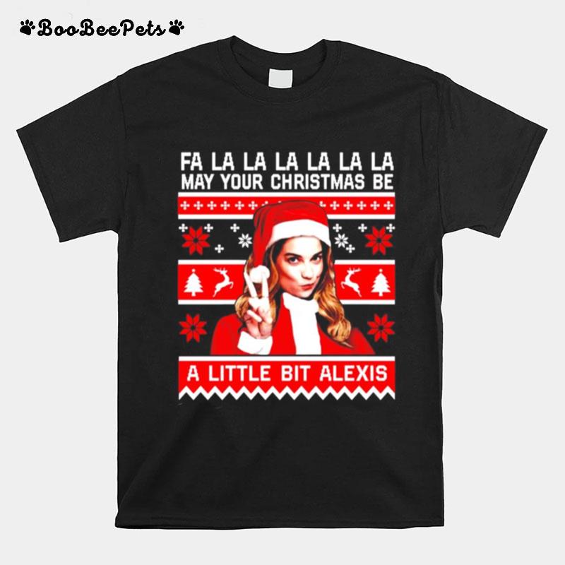 Fa La La La May Your Christmas Be A Little Bit Alexis T-Shirt