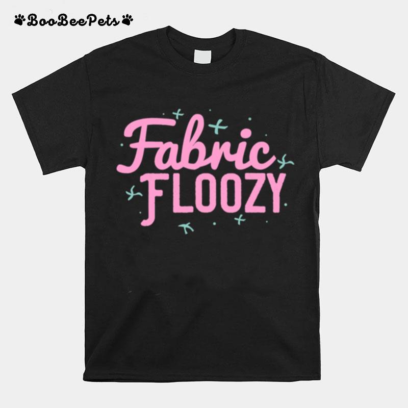 Fabric Floozy Sewing Quilting Crocheting T-Shirt