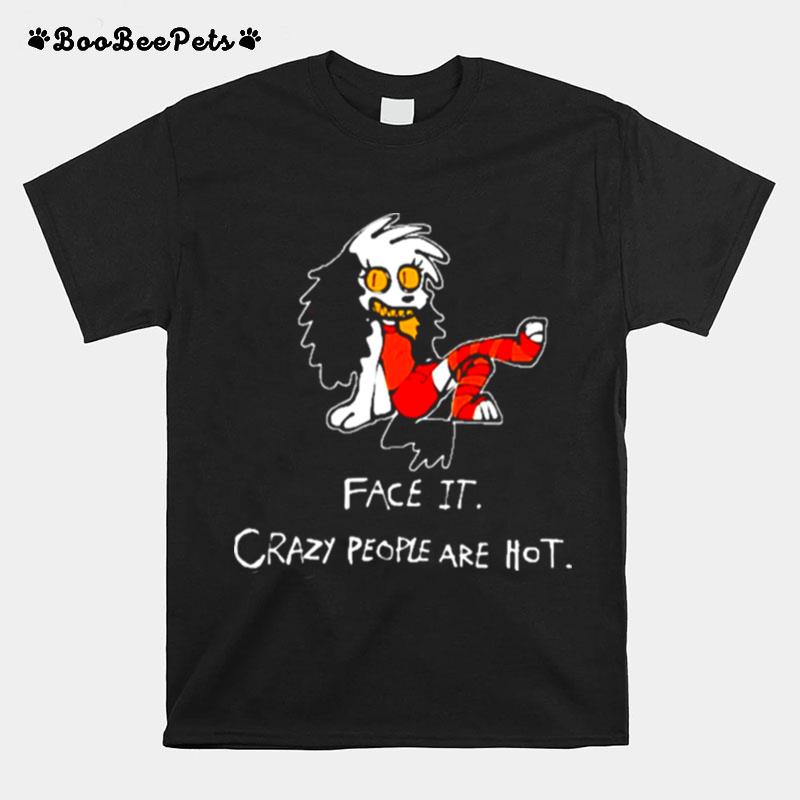 Face It Crazy People Are Hot Copy T-Shirt