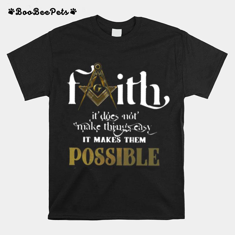 Faith Not Make Things Easy Makes Possible T-Shirt