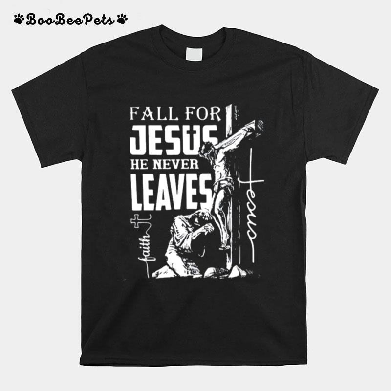 Fall For Jesus He Never Leaves Christian Faith Jesus Autumn T-Shirt