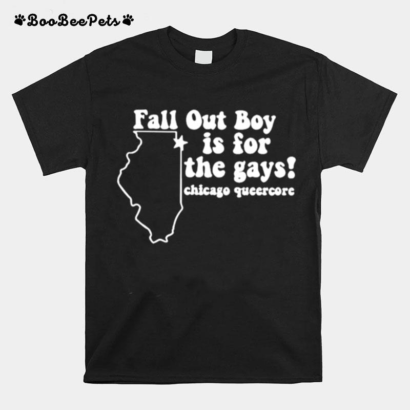 Fall Out Boy Is For The Gays Chicago Queercore T-Shirt