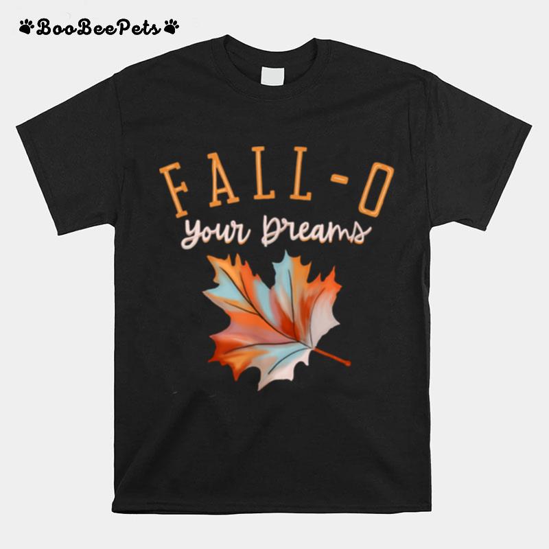 Fallo Your Dreams Follow Your Dreams Positive Fall Saying T-Shirt