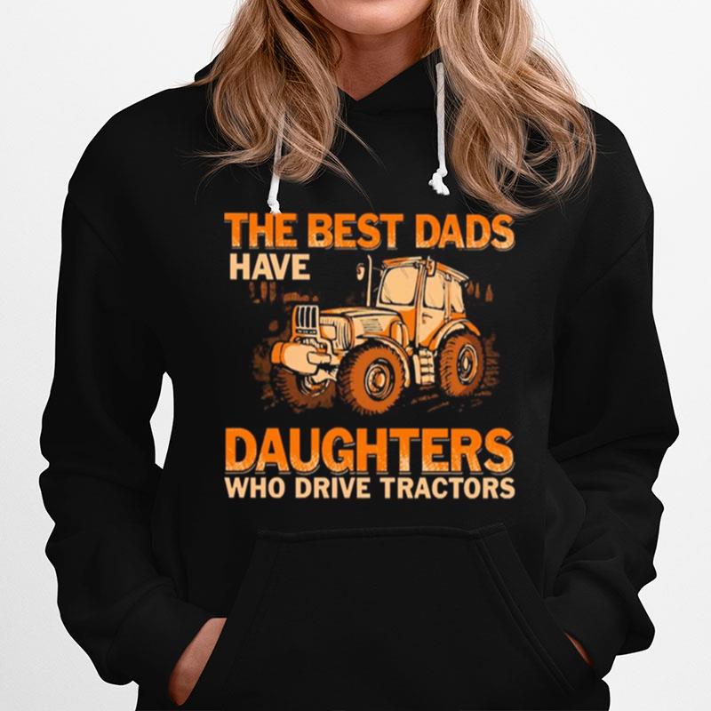 Famer The Best Dads Have Daughters Who Drive Tractors Hoodie