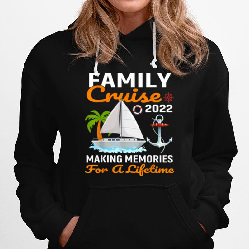 Family Cruise 2022 Making Memories For A Lifetime Travel Hoodie