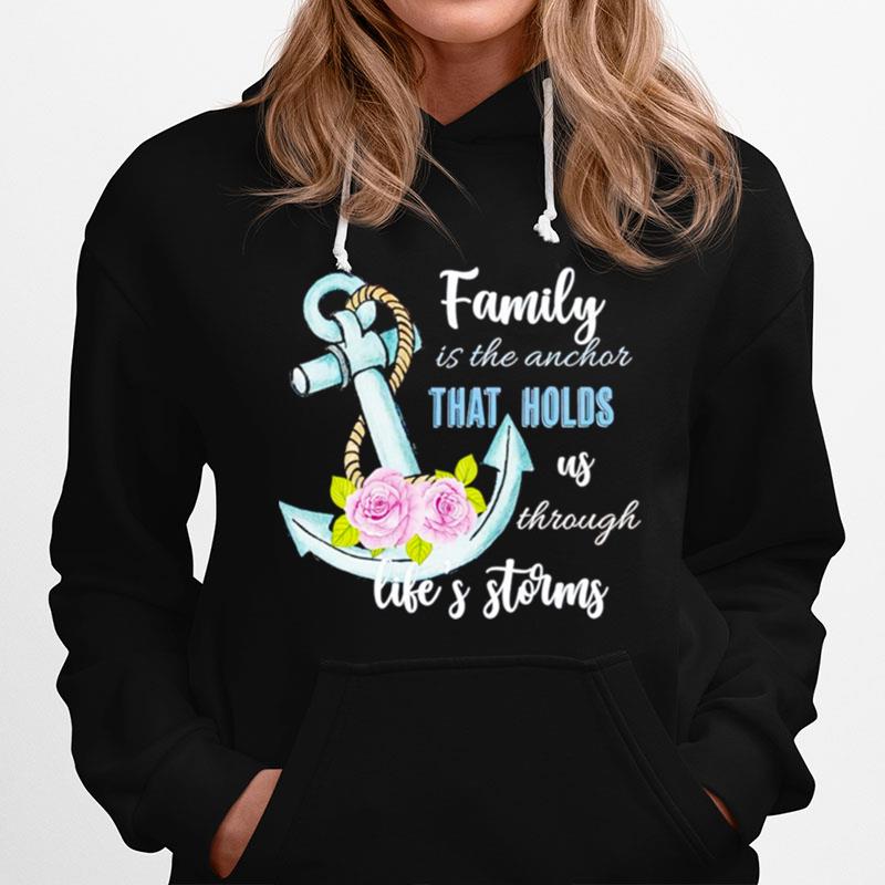 Family Is The Anchor That Holds Us Through Lifes Storms Hoodie