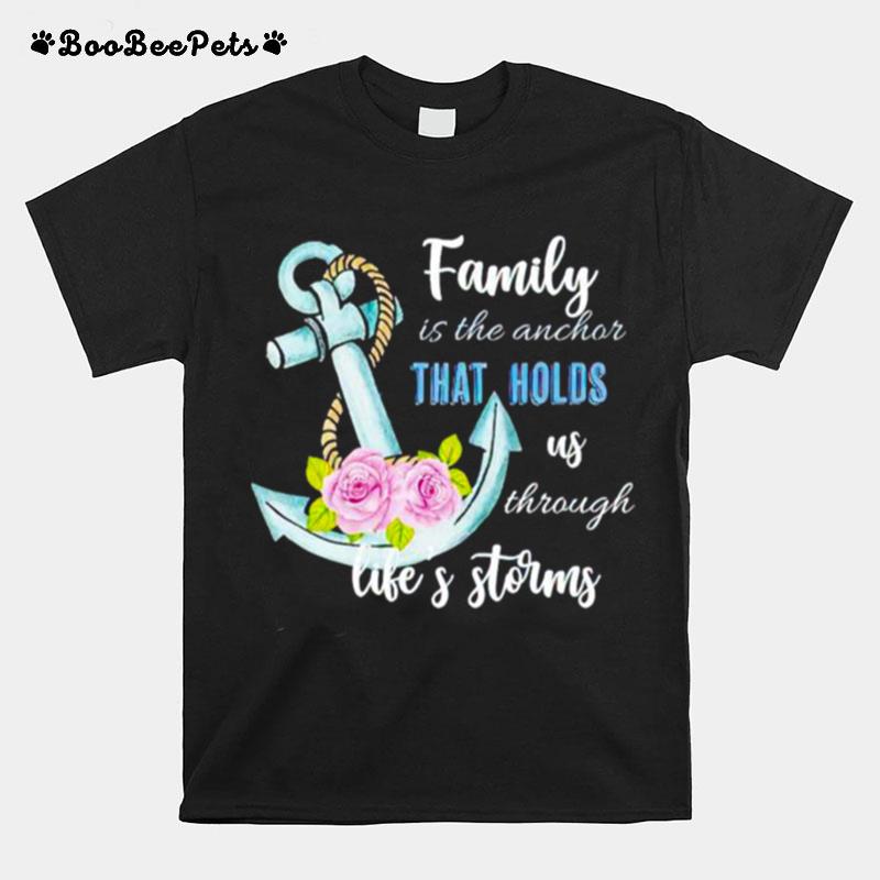 Family Is The Anchor That Holds Us Through T-Shirt