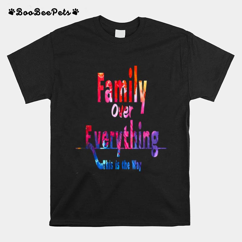 Family Over Everything This Is The Way T-Shirt