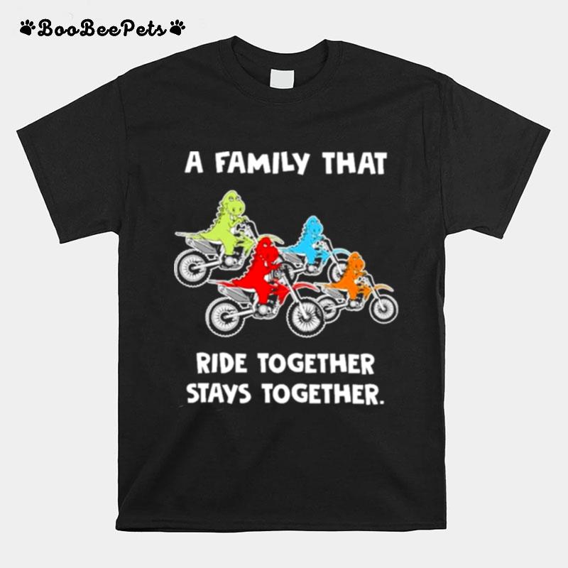 Family That Rides Together Stays Together Dirt Bike T-Shirt