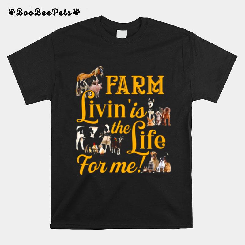 Farm Livin Is The Life For Me T-Shirt