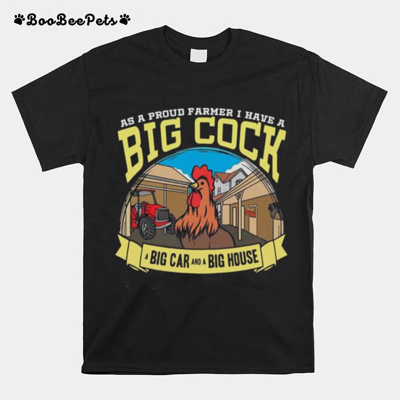 Farmer As A Proud Farmer I Have A Big Cock A Big Car And A Big House T-Shirt