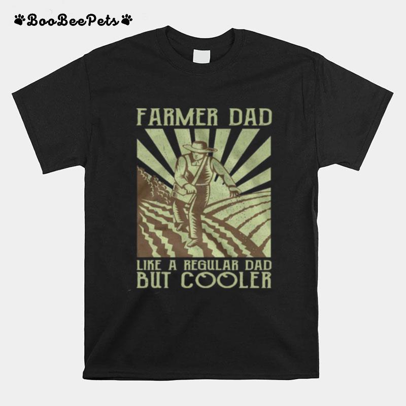 Farmer Dad Like A Regular Dad But Cooler T-Shirt