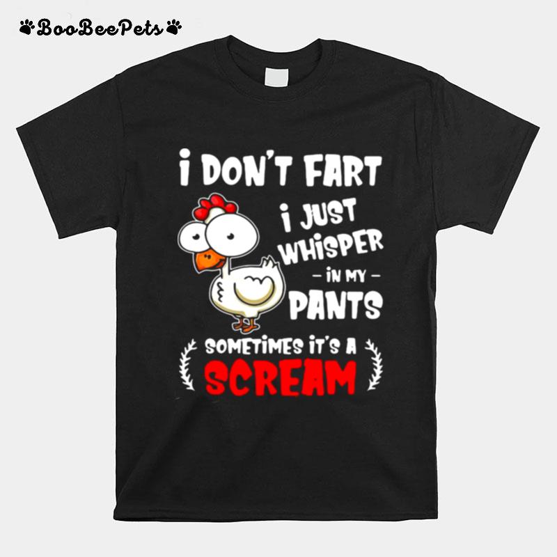 Farting Chicken Lover I Dont Fart I Whisper In My T-Shirt