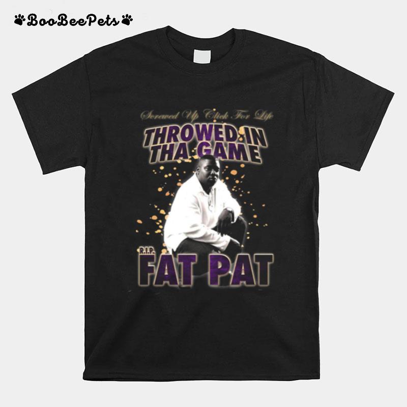 Fat Pat Throwed In Tha Game T-Shirt