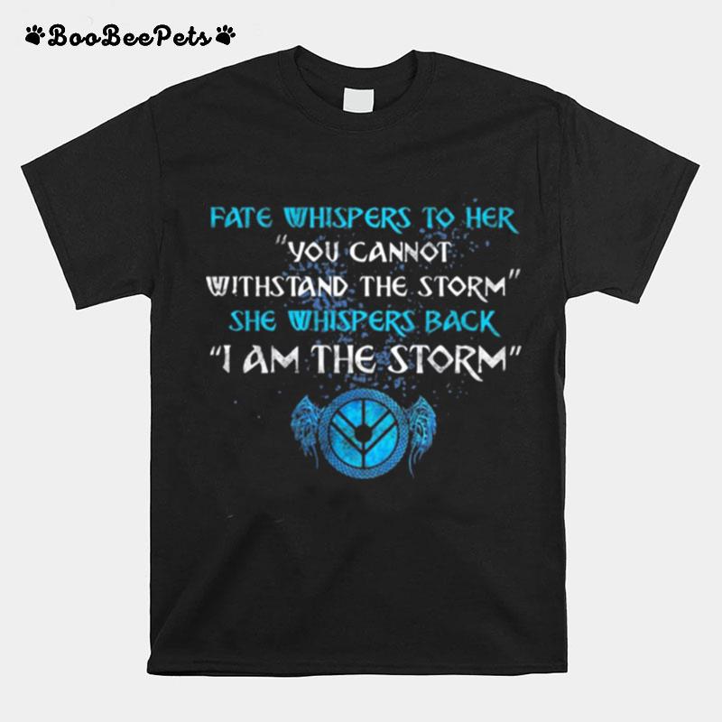 Fate Whispers To Her You Cannot Withstand The Storm T-Shirt