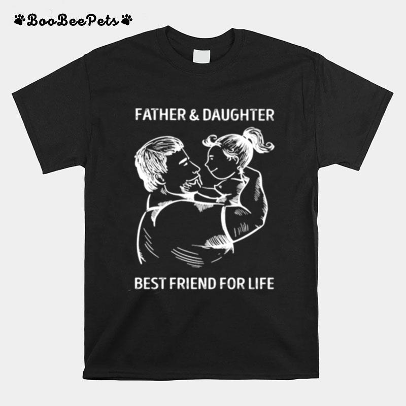 Father And Daughter Best Friend For Life T-Shirt