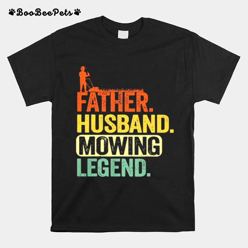 Father Husband Mowing Legend T-Shirt