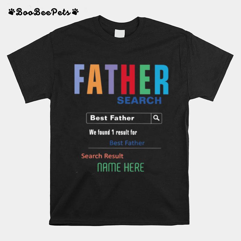 Father Search Best Father We Found 1 Result For Best Father Search Result Nam Here T-Shirt