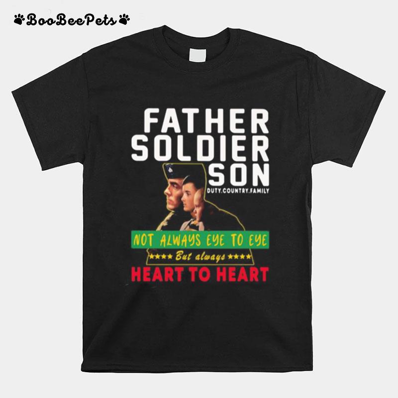Father Soldier Son Not Always Eye To Eye But Always Heart To Heart T-Shirt