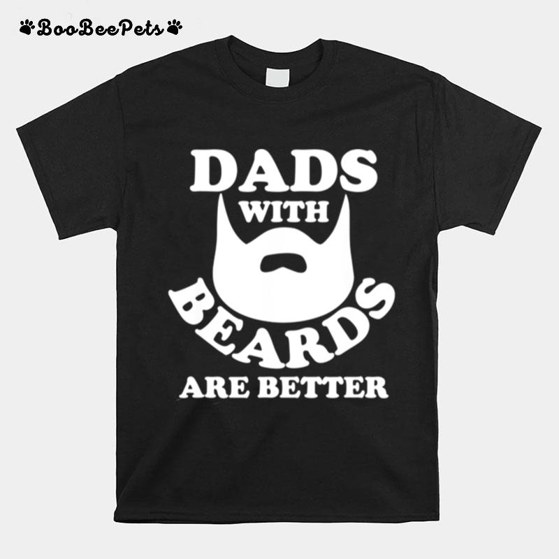 Fathers Day Dads With Beards Are Better T-Shirt