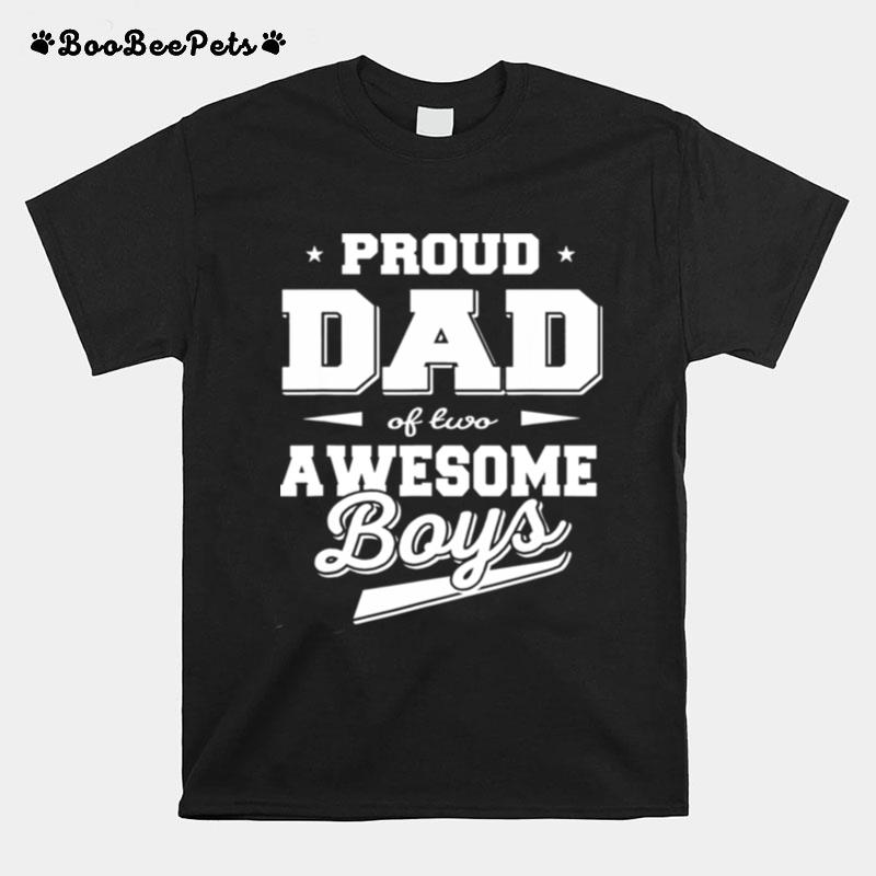 Fathers Day Proud Dad Of 2 Two Awesome Boys Father Dad T-Shirt