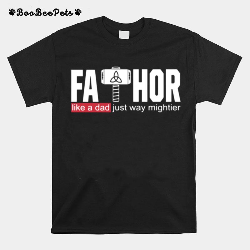 Fathor Like A Dad Just Way Mightier T-Shirt