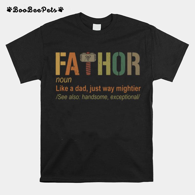 Fathor Noun Like A Dad Just Way Mightier T-Shirt