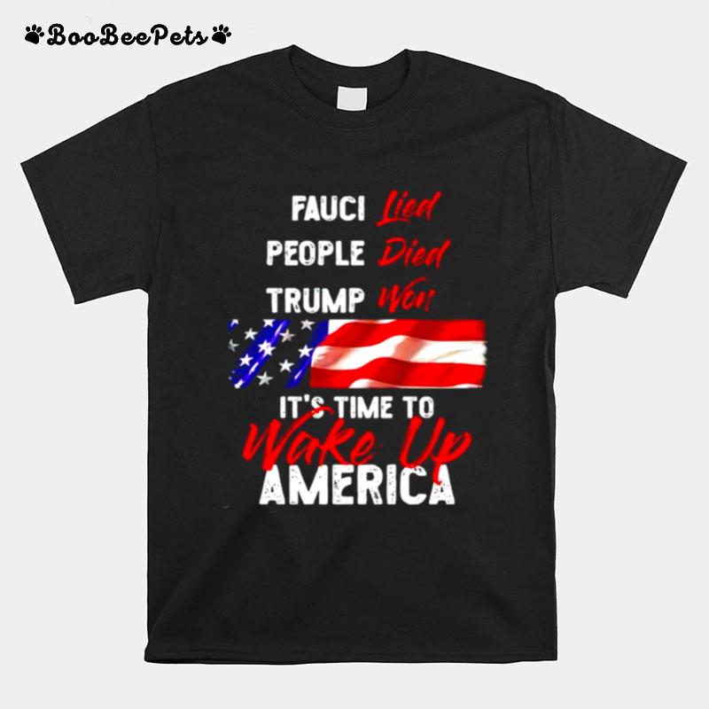 Fauci Lied People Died Trump Won Its Time To Wake Up America T-Shirt