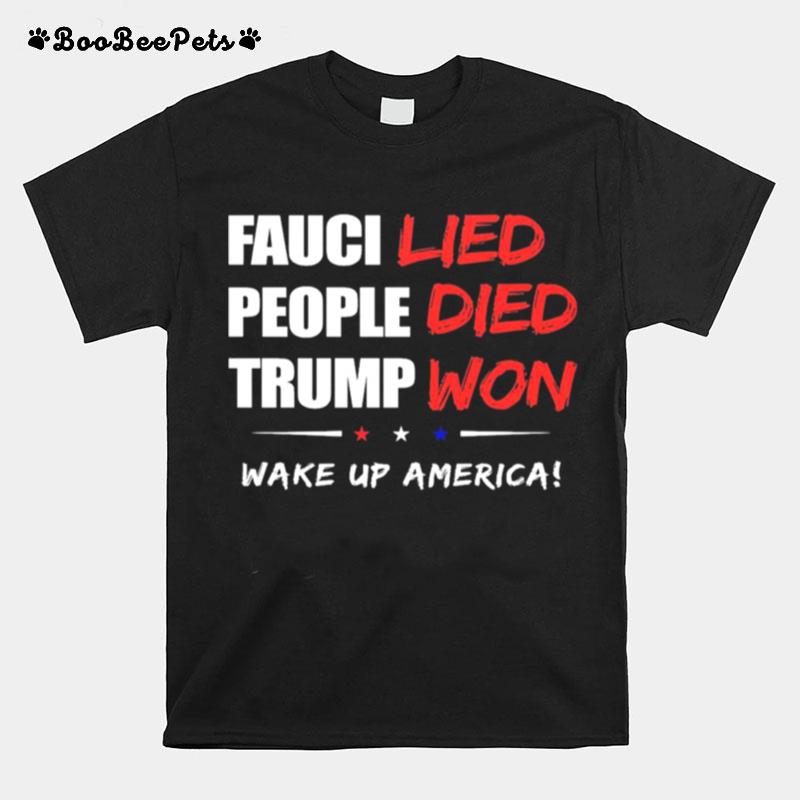 Fauci Lied People Died Trump Won Wake Up America T-Shirt