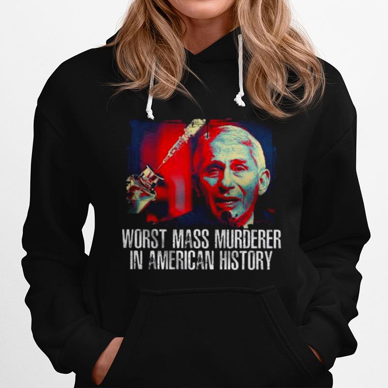 Fauci Worst Mass Murderer In America History Hoodie