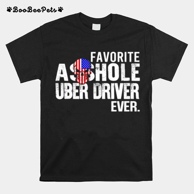 Favorite Asshole Uber Driver Ever T-Shirt