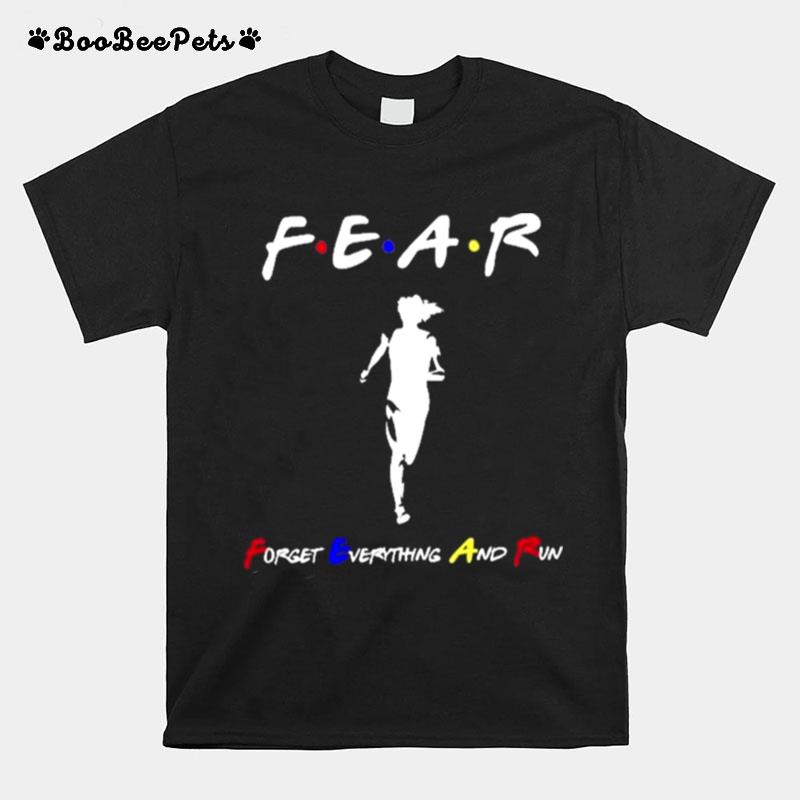 Fear Forget Everything And Run T-Shirt