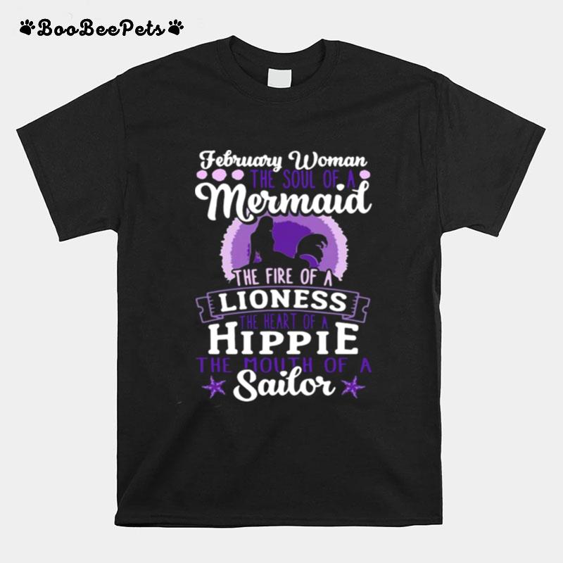 February Woman The Soul Of A Mermaid The Fire Of A Lioness The Heart Of A Hippie The Mouth Of Sailor T-Shirt