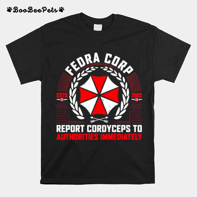Fedra Corp Report Cordyceps To Authorities Immediately Estd 2013 T-Shirt
