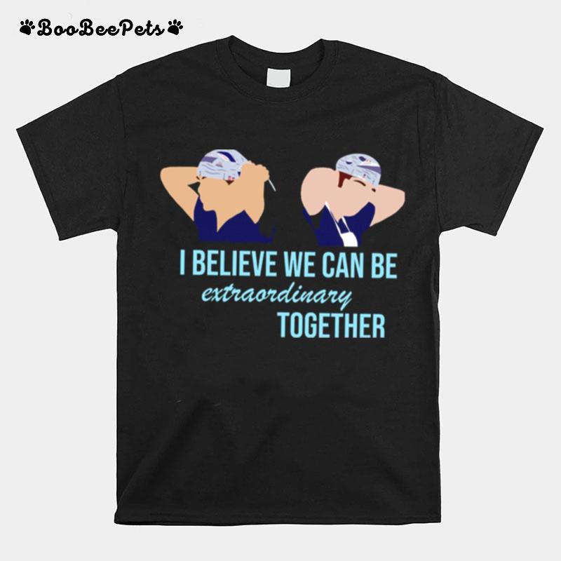 Ferry Boat Scrub Cap I Believe We Can Be Extraordinary Together Greys Anatomy T-Shirt