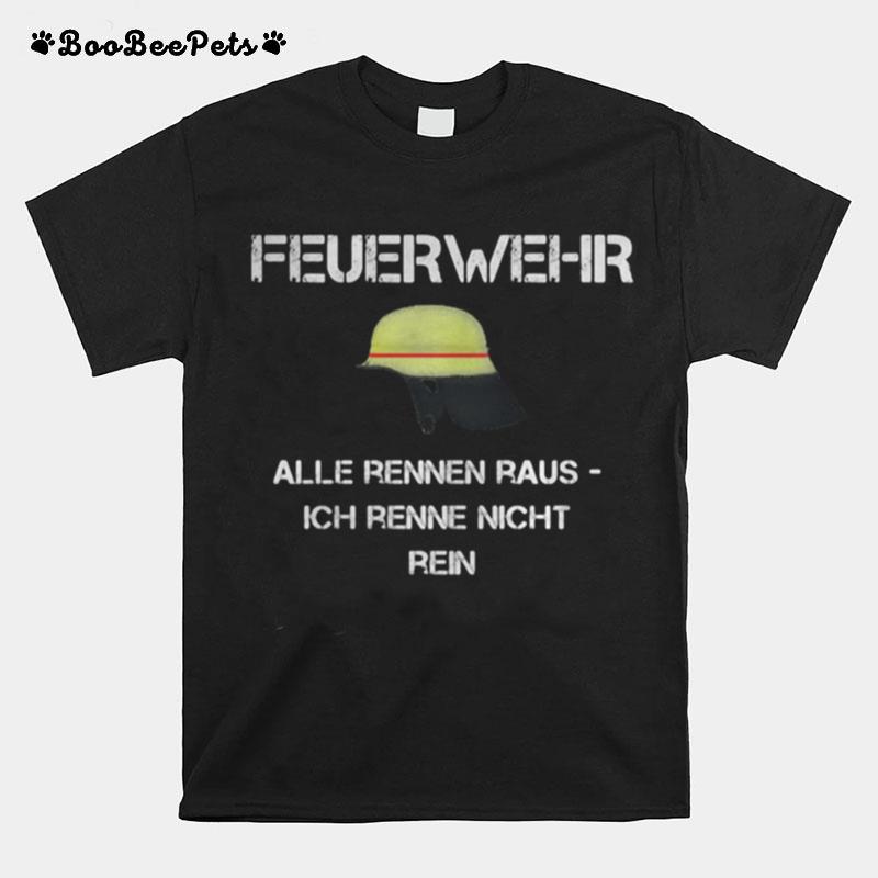 Feuerwehr Alle Rennen Raus Ich Renne Nicht Rein T-Shirt