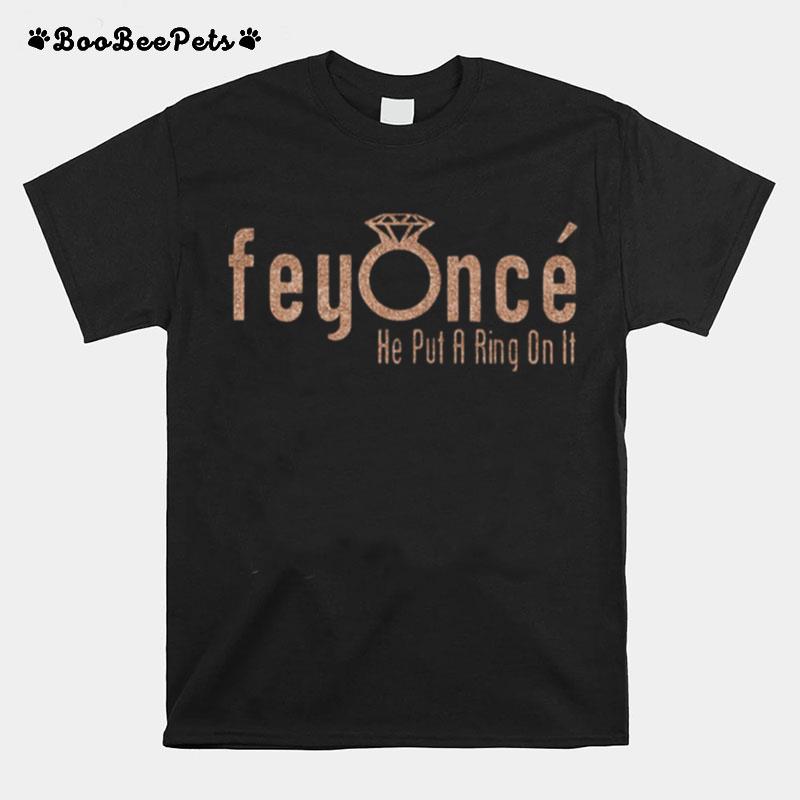 Feyonce He Put A Ring On It T-Shirt