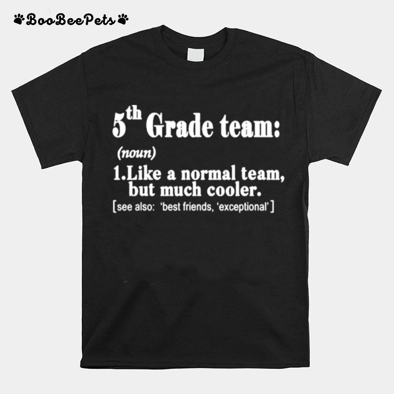 Fifth 5Th Grade Team Definition Teacher Team T-Shirt