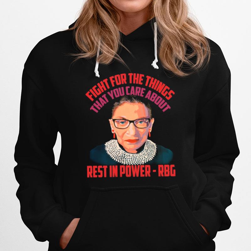 Fight For The Things That You Care About Rest In Power Rbg Hoodie