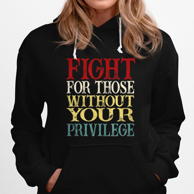 Fight For Those Without Your Privilege Hoodie