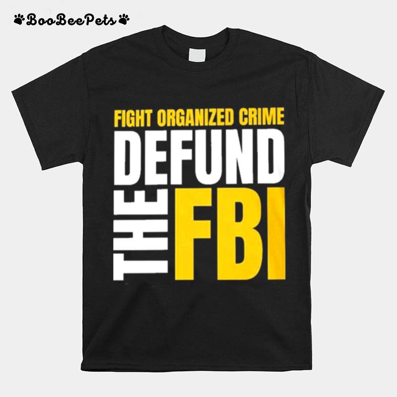 Fight Organized Crime Defund The Fbi T-Shirt