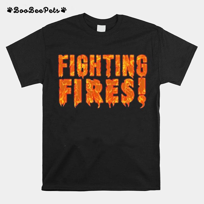 Fighting Fires T-Shirt