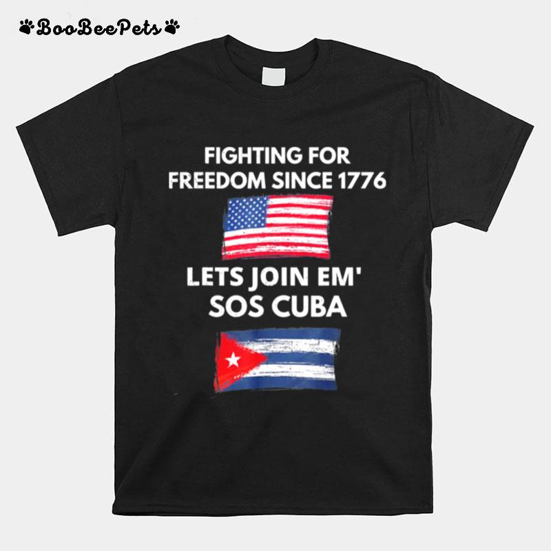 Fighting Since 1776 Lets Join Sos Cuba Free Cuba Flag T-Shirt